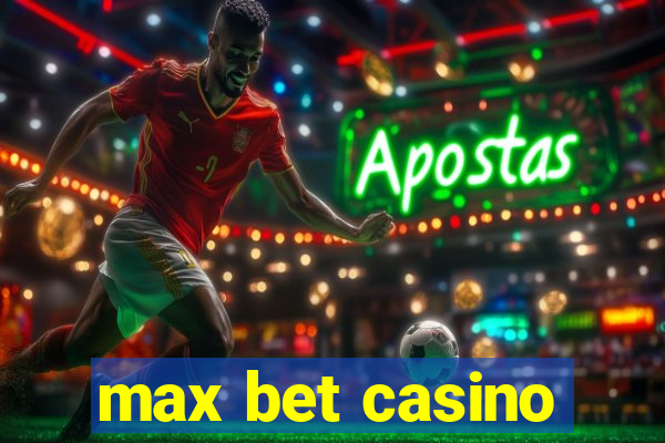 max bet casino