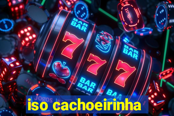 iso cachoeirinha