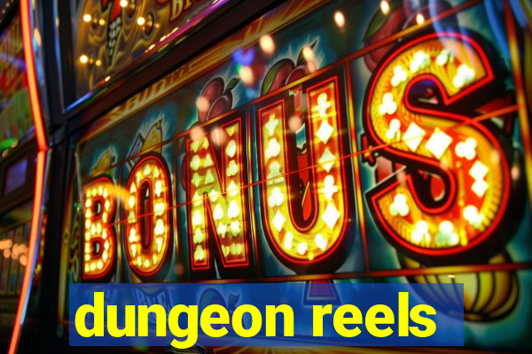 dungeon reels