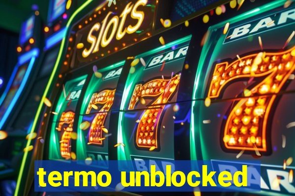 termo unblocked