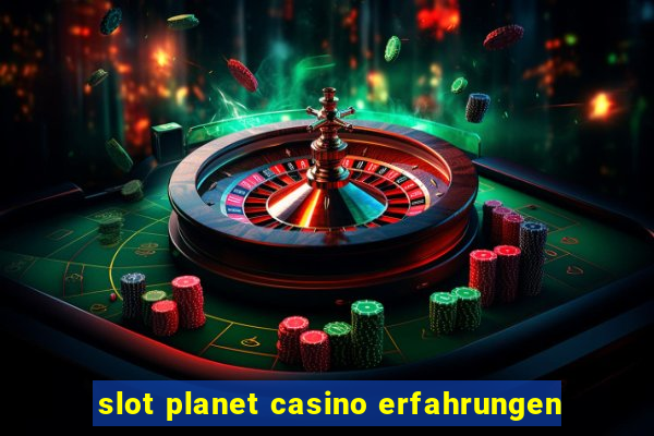 slot planet casino erfahrungen