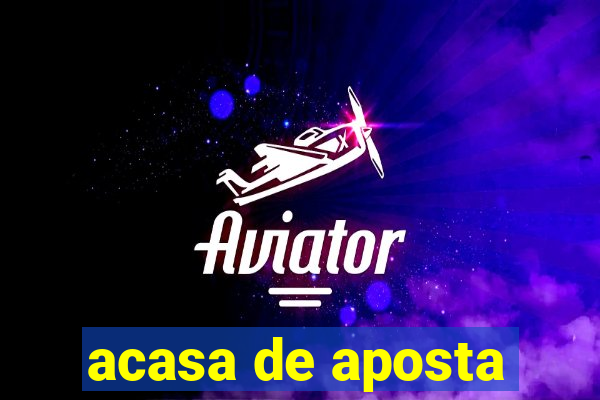 acasa de aposta