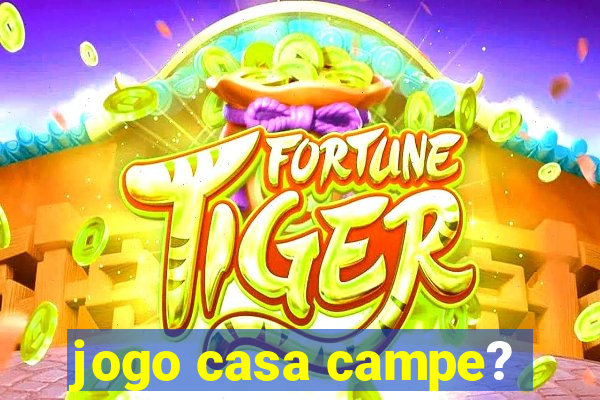 jogo casa campe?