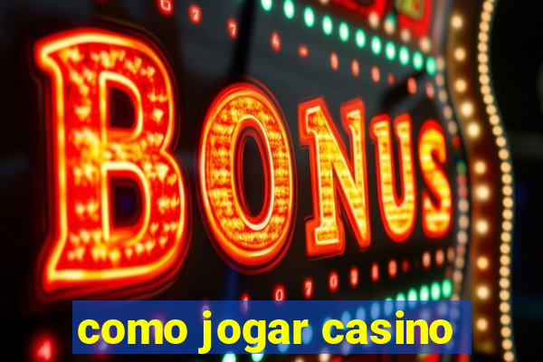 como jogar casino