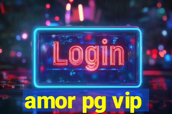 amor pg vip