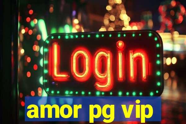 amor pg vip