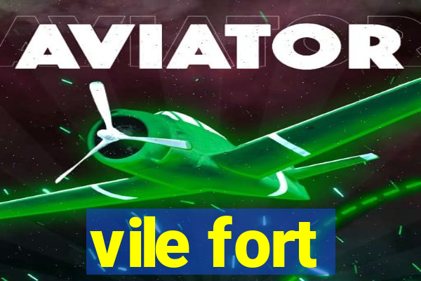 vile fort