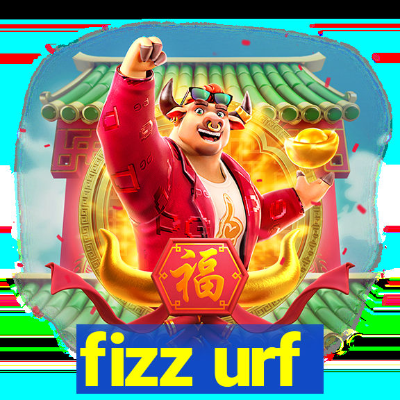 fizz urf