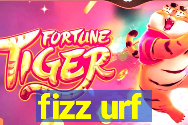 fizz urf