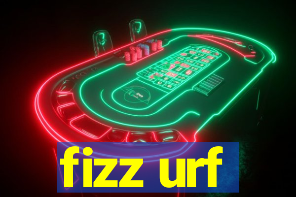 fizz urf