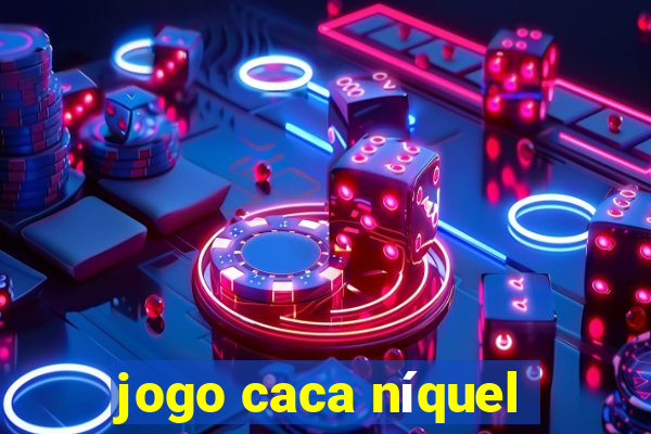 jogo caca níquel