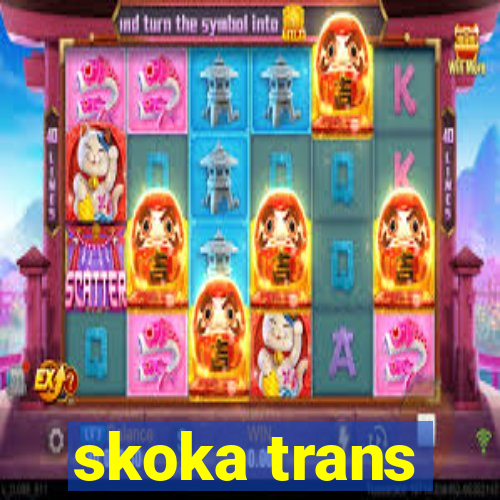 skoka trans