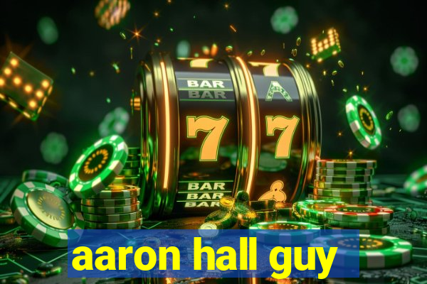 aaron hall guy