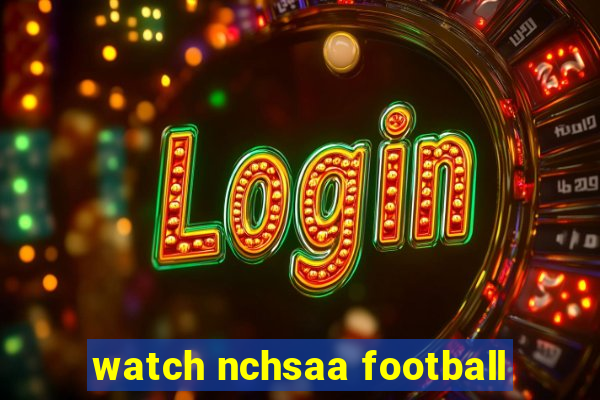 watch nchsaa football