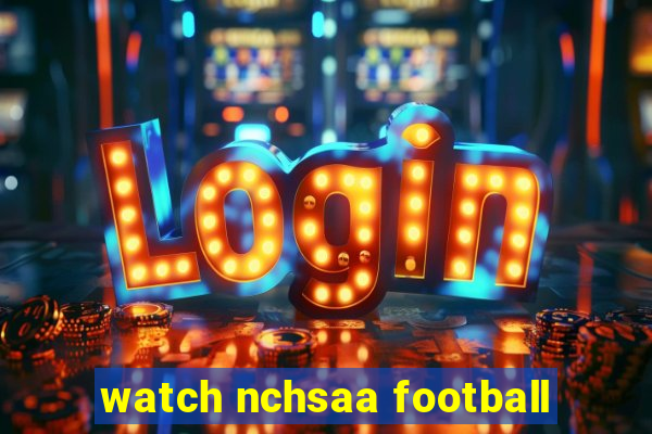 watch nchsaa football