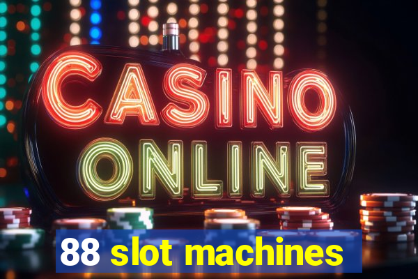 88 slot machines