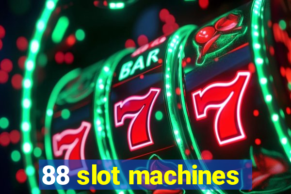 88 slot machines