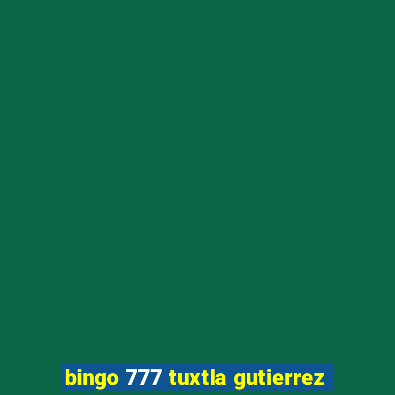 bingo 777 tuxtla gutierrez