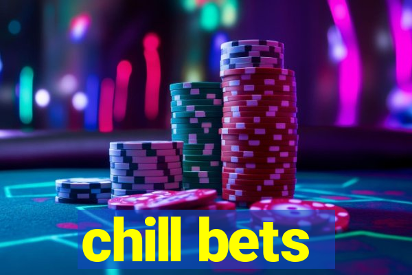 chill bets