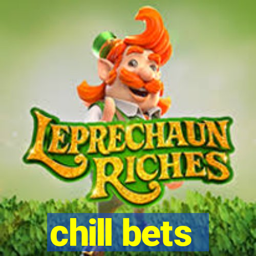 chill bets