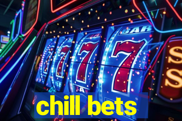 chill bets