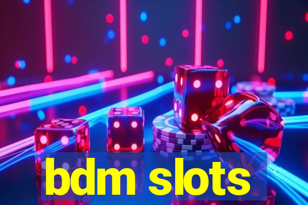 bdm slots