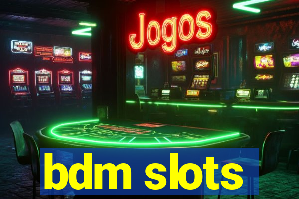 bdm slots