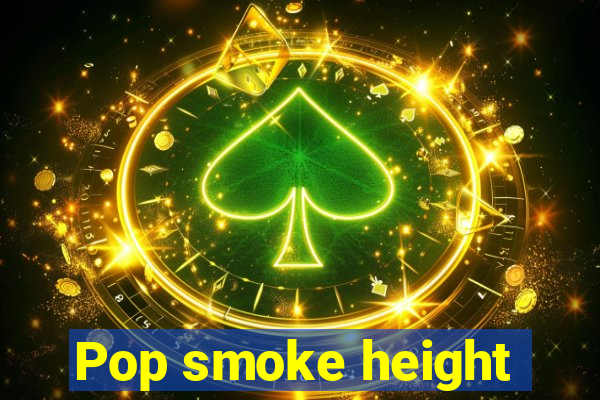 Pop smoke height