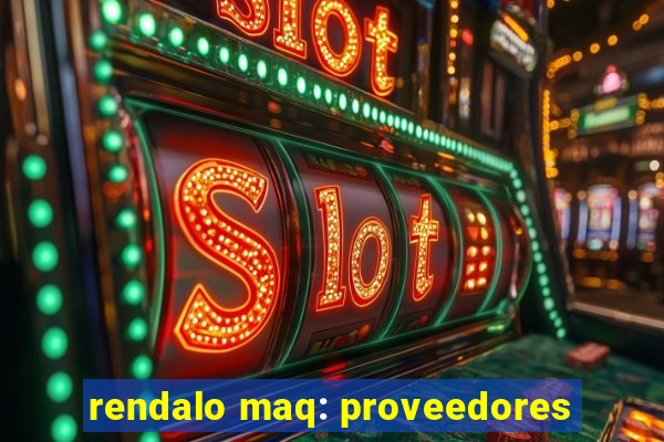 rendalo maq: proveedores