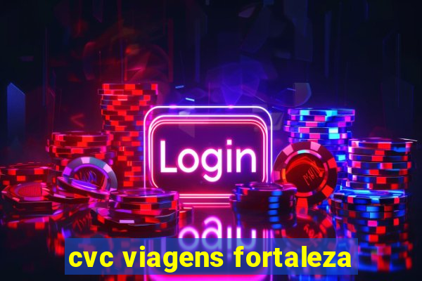 cvc viagens fortaleza