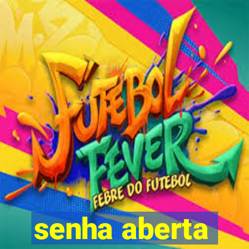 senha aberta