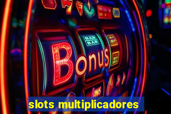 slots multiplicadores