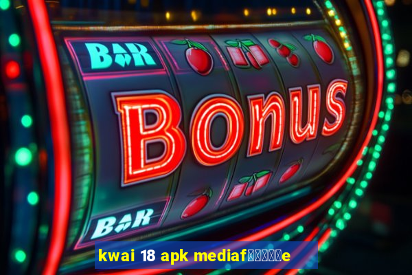 kwai 18 apk mediaf閿熷嫸棰坮e