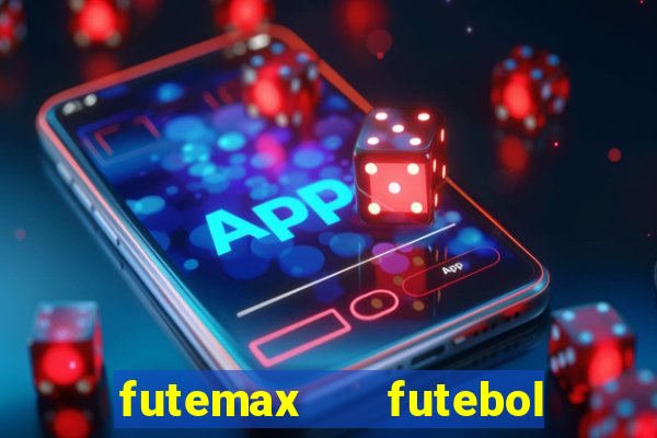 futemax   futebol ao vivo