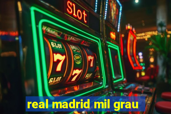 real madrid mil grau