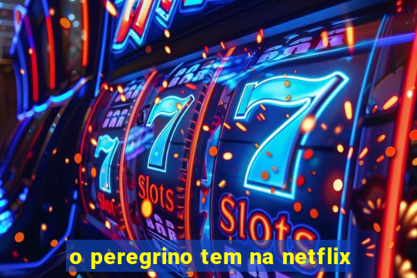 o peregrino tem na netflix