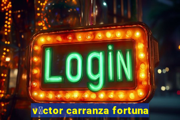 v铆ctor carranza fortuna