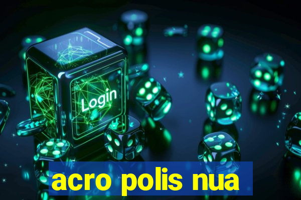 acro polis nua