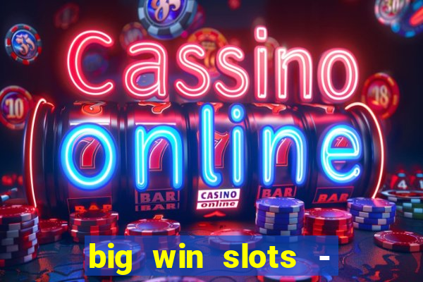 big win slots - slot machines