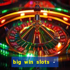 big win slots - slot machines