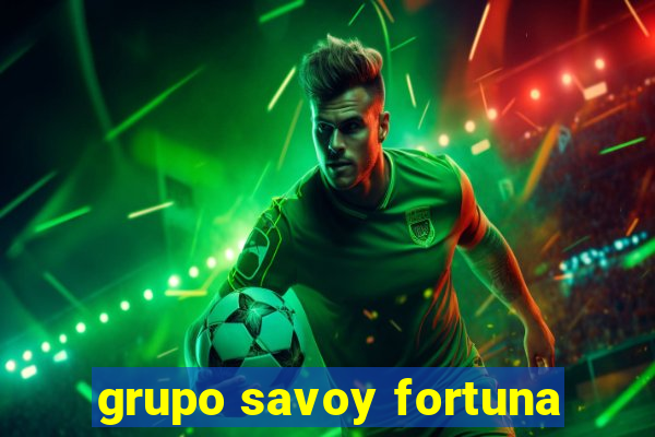 grupo savoy fortuna