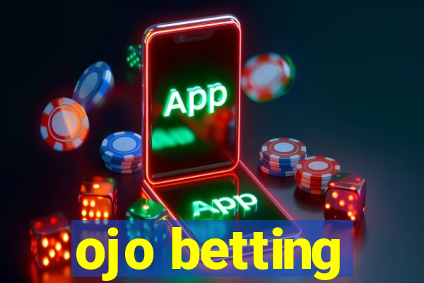 ojo betting