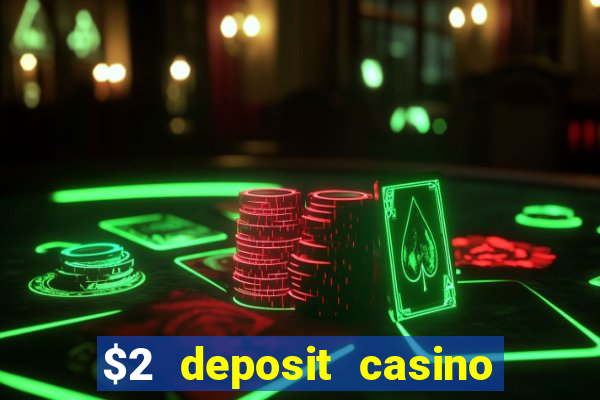 $2 deposit casino free spins