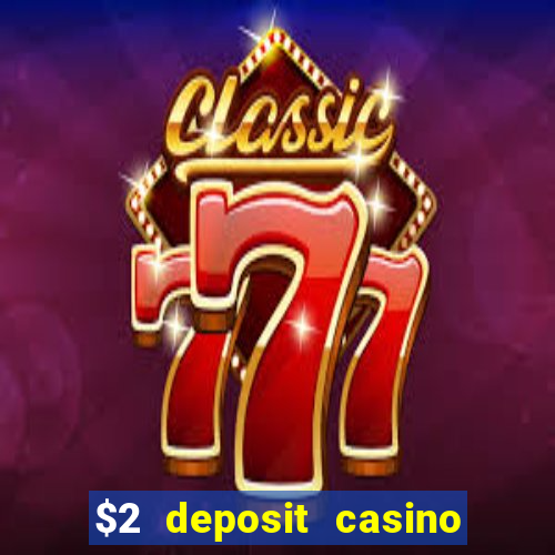 $2 deposit casino free spins