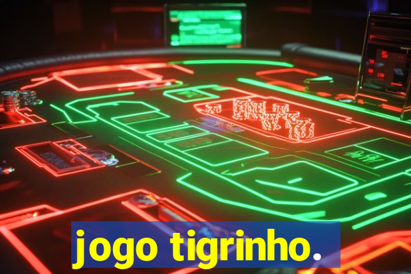 jogo tigrinho.