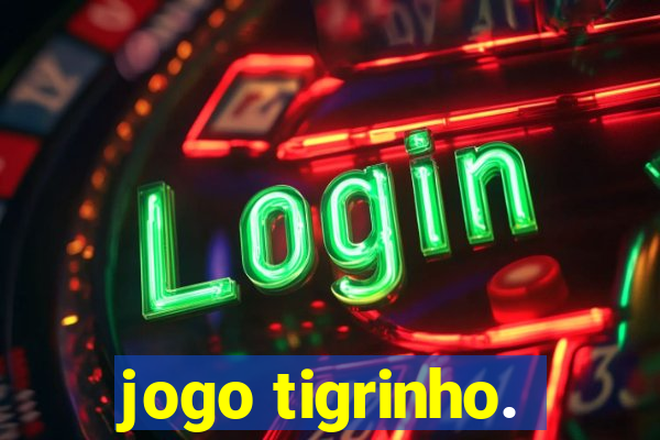 jogo tigrinho.