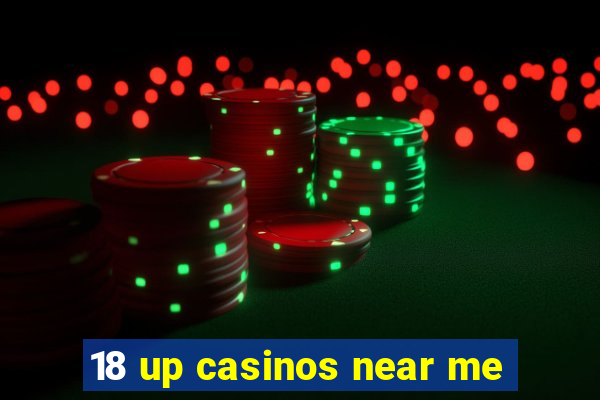 18 up casinos near me