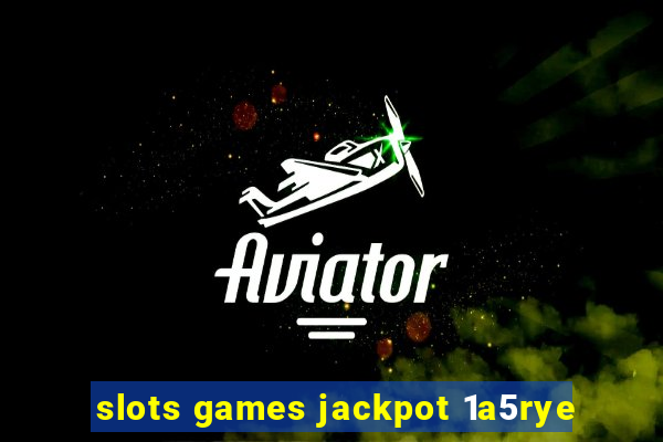 slots games jackpot 1a5rye