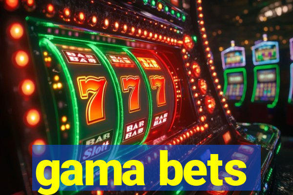 gama bets