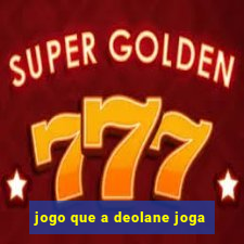 jogo que a deolane joga